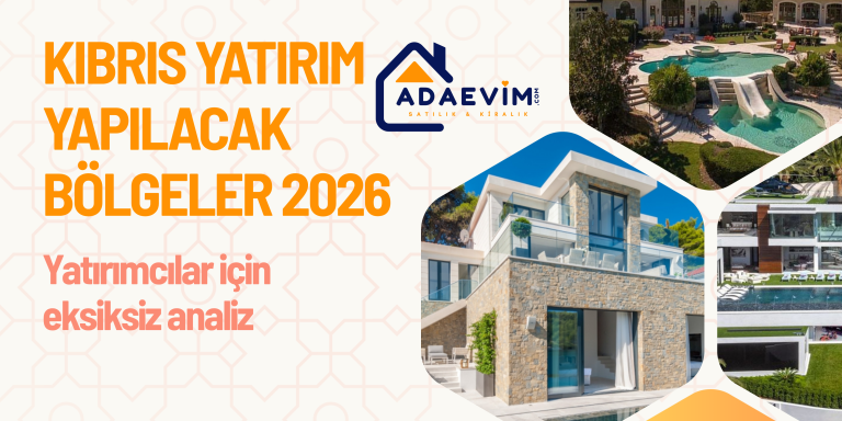 Kıbrıs yatırım yapılacak bölgeler 2026 – Yatırımcılar için eksiksiz analiz